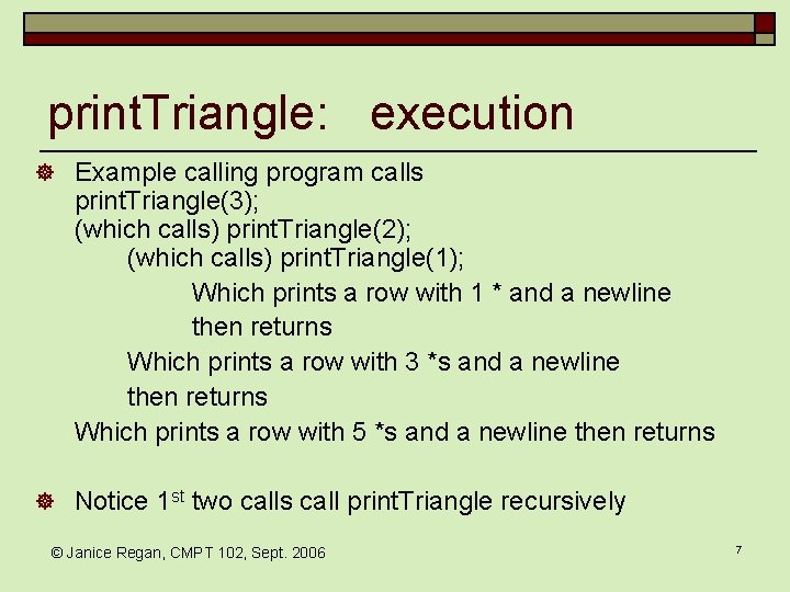 print. Triangle: execution ] Example calling program calls print. Triangle(3); (which calls) print. Triangle(2);