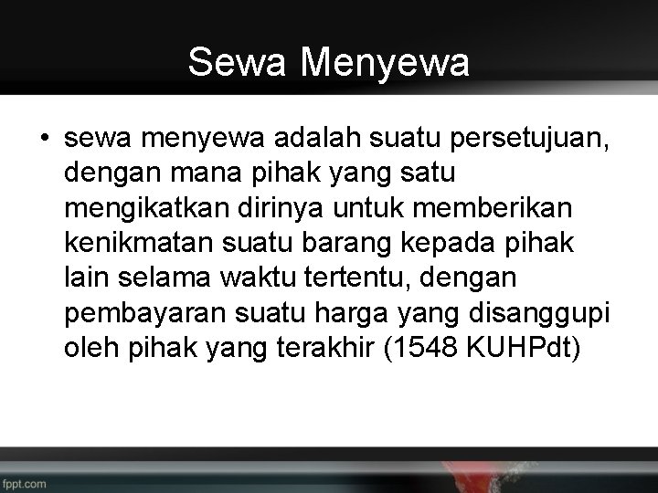 Sewa Menyewa • sewa menyewa adalah suatu persetujuan, dengan mana pihak yang satu mengikatkan