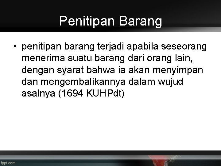 Penitipan Barang • penitipan barang terjadi apabila seseorang menerima suatu barang dari orang lain,