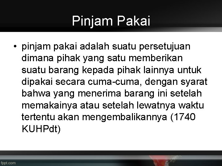 Pinjam Pakai • pinjam pakai adalah suatu persetujuan dimana pihak yang satu memberikan suatu