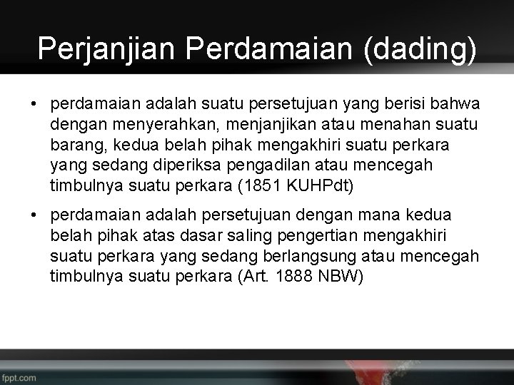 Perjanjian Perdamaian (dading) • perdamaian adalah suatu persetujuan yang berisi bahwa dengan menyerahkan, menjanjikan