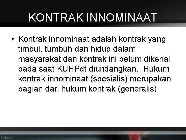 KONTRAK INNOMINAAT • Kontrak innominaat adalah kontrak yang timbul, tumbuh dan hidup dalam masyarakat