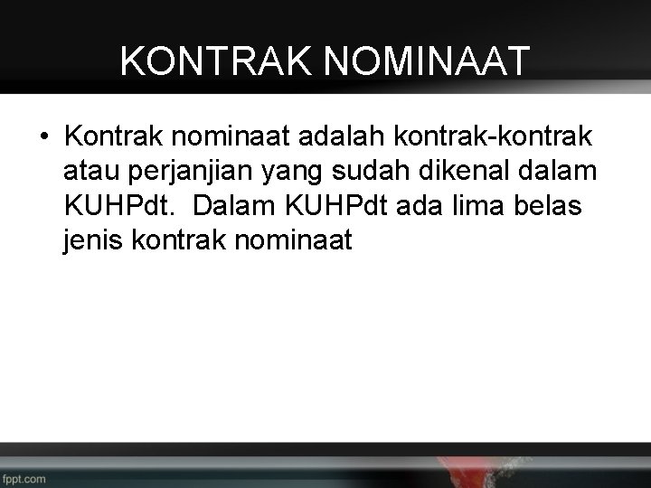 KONTRAK NOMINAAT • Kontrak nominaat adalah kontrak-kontrak atau perjanjian yang sudah dikenal dalam KUHPdt.