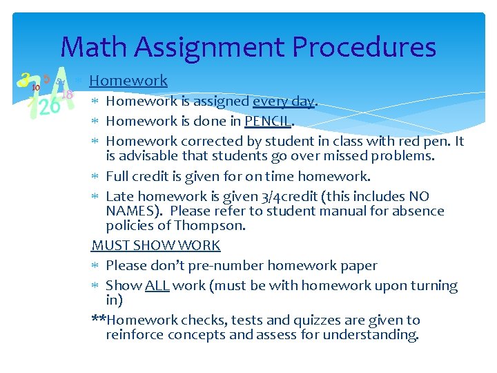 Math Assignment Procedures Homework is assigned every day. Homework is done in PENCIL. Homework