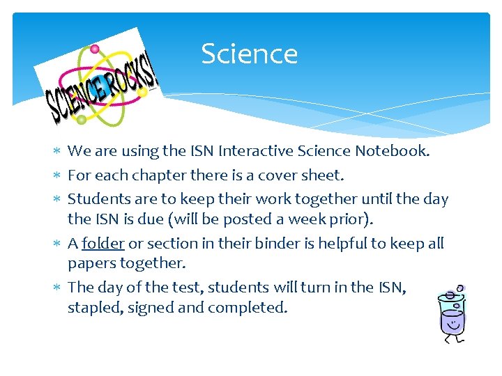 Science We are using the ISN Interactive Science Notebook. For each chapter there is