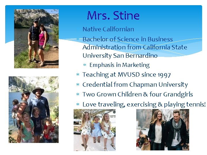 Mrs. Stine Native Californian Bachelor of Science in Business Administration from California State University