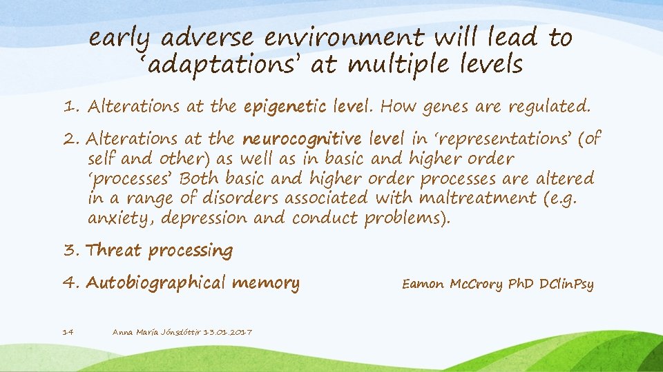 early adverse environment will lead to ‘adaptations’ at multiple levels 1. Alterations at the