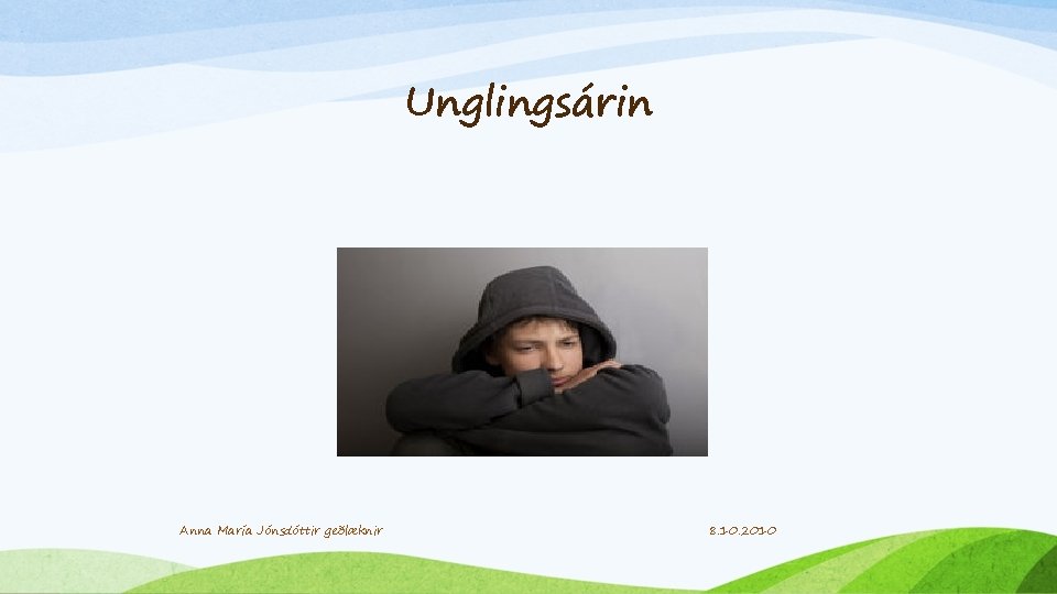 Unglingsárin Anna María Jónsdóttir geðlæknir 8. 10. 2010 