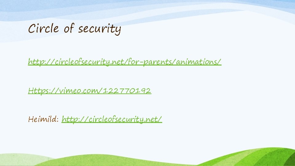 Circle of security http: //circleofsecurity. net/for-parents/animations/ Https: //vimeo. com/122770192 Heimild: http: //circleofsecurity. net/ 