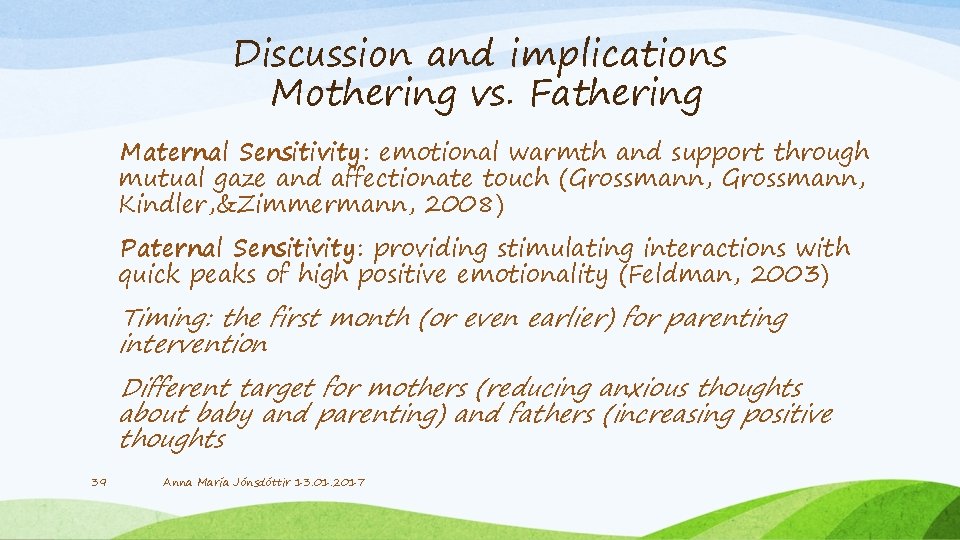 Discussion and implications Mothering vs. Fathering Maternal Sensitivity: emotional warmth and support through mutual