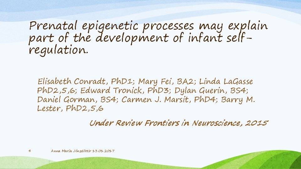 Prenatal epigenetic processes may explain part of the development of infant selfregulation. Elisabeth Conradt,