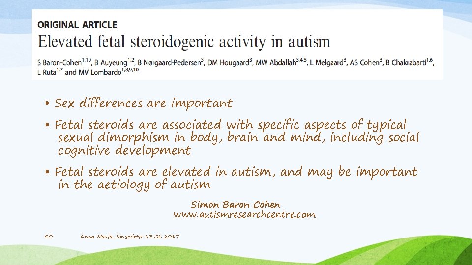  • Sex differences are important • Fetal steroids are associated with specific aspects