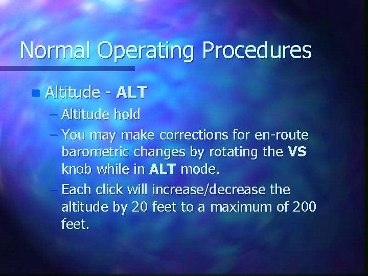 Normal Operating Procedures n Altitude - ALT – Altitude hold – You may make