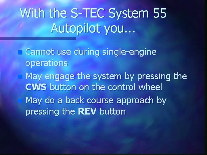 With the S-TEC System 55 Autopilot you. . . Cannot use during single-engine operations