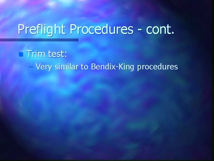 Preflight Procedures - cont. n Trim test: – Very similar to Bendix-King procedures 