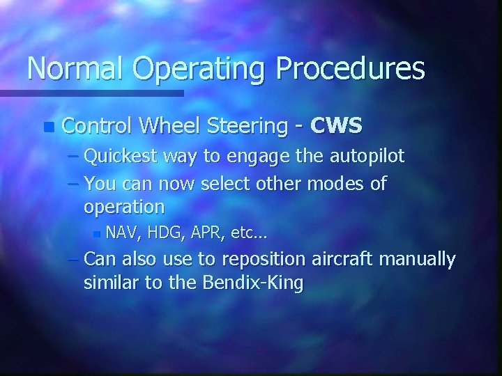 Normal Operating Procedures n Control Wheel Steering - CWS – Quickest way to engage