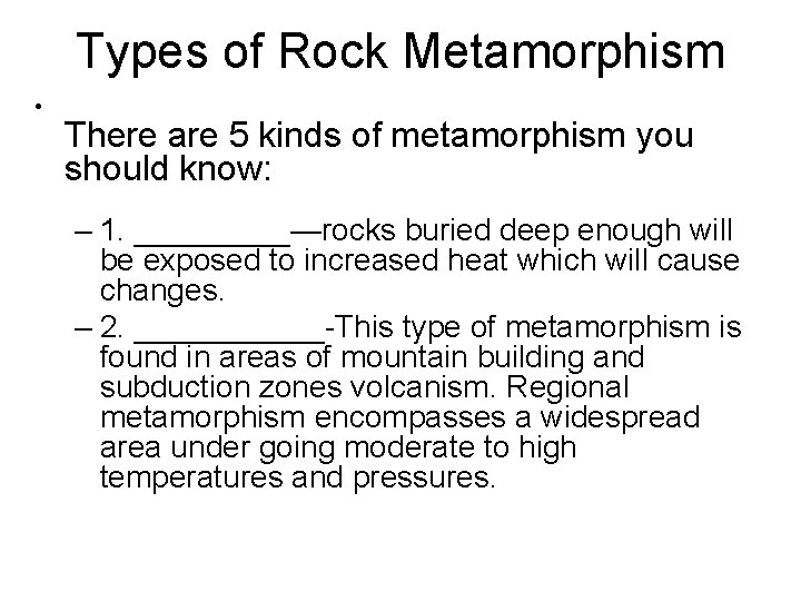 Types of Rock Metamorphism • There are 5 kinds of metamorphism you should know: Types of Rock Metamorphism • There are 5 kinds of metamorphism you should know: