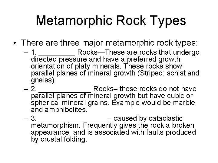 Metamorphic Rock Types • There are three major metamorphic rock types: – 1. _____ Metamorphic Rock Types • There are three major metamorphic rock types: – 1. _____