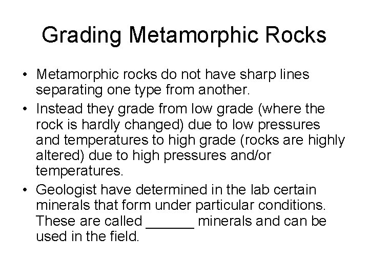 Grading Metamorphic Rocks • Metamorphic rocks do not have sharp lines separating one type Grading Metamorphic Rocks • Metamorphic rocks do not have sharp lines separating one type