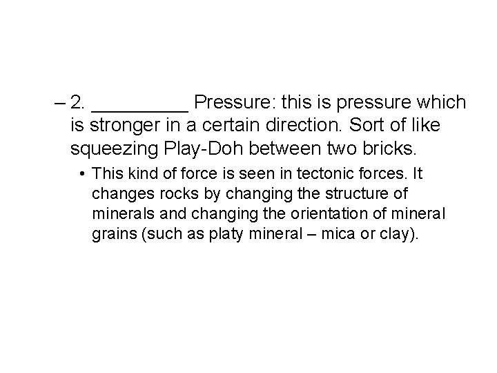 – 2. _____ Pressure: this is pressure which is stronger in a certain direction. – 2. _____ Pressure: this is pressure which is stronger in a certain direction.