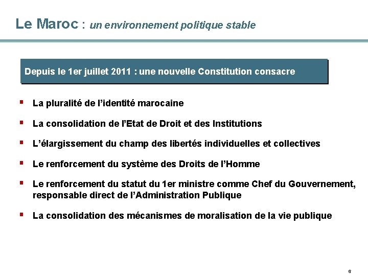 Le Maroc : un environnement politique stable Depuis le 1 er juillet 2011 :