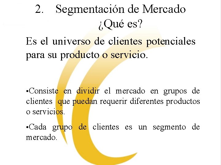 2. Segmentación de Mercado ¿Qué es? Es el universo de clientes potenciales para su