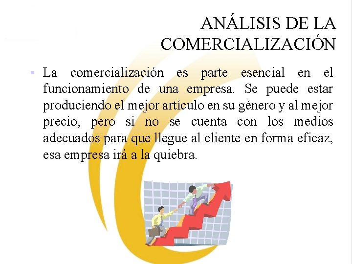 ANÁLISIS DE LA COMERCIALIZACIÓN § La comercialización es parte esencial en el funcionamiento de