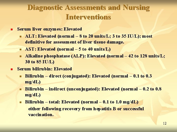 Diagnostic Assessments and Nursing Interventions n n Serum liver enzymes: Elevated n ALT: Elevated
