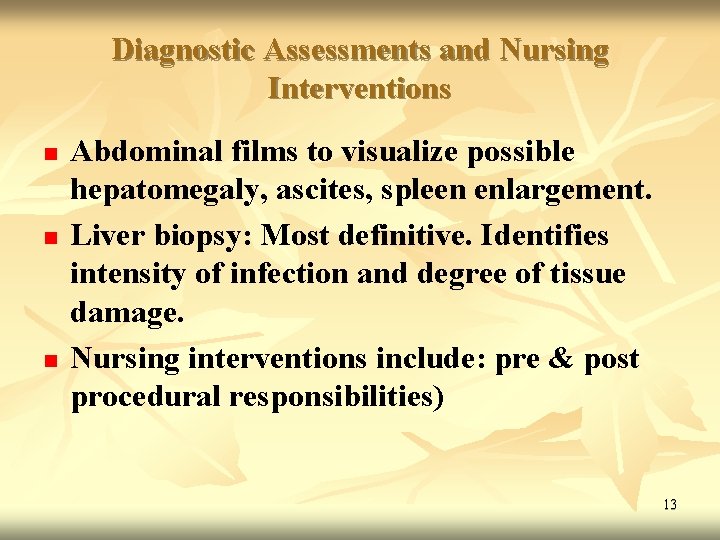 Diagnostic Assessments and Nursing Interventions n n n Abdominal films to visualize possible hepatomegaly,