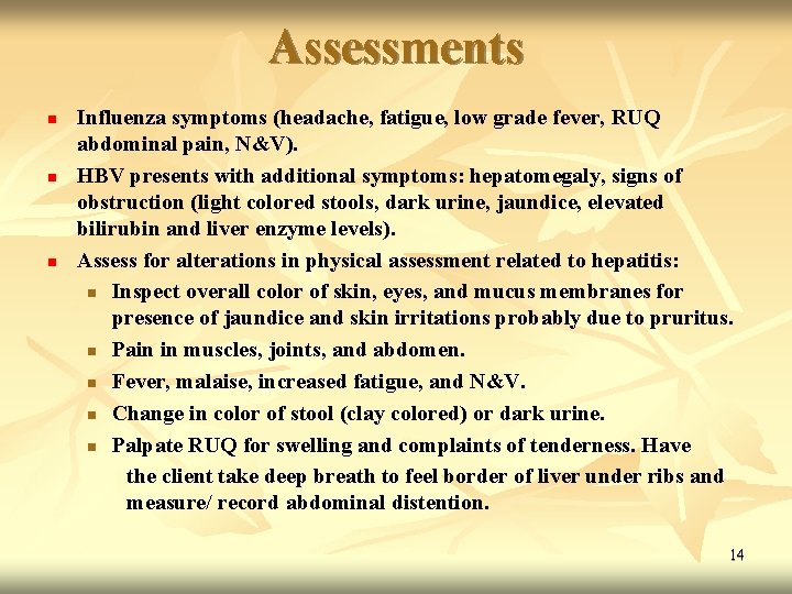Assessments n n n Influenza symptoms (headache, fatigue, low grade fever, RUQ abdominal pain,
