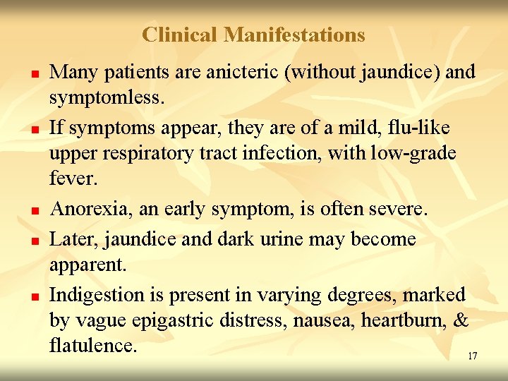 Clinical Manifestations n n n Many patients are anicteric (without jaundice) and symptomless. If