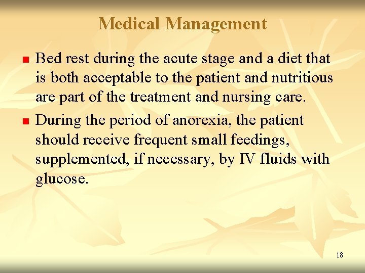 Medical Management n n Bed rest during the acute stage and a diet that