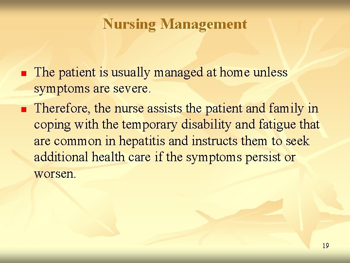 Nursing Management n n The patient is usually managed at home unless symptoms are