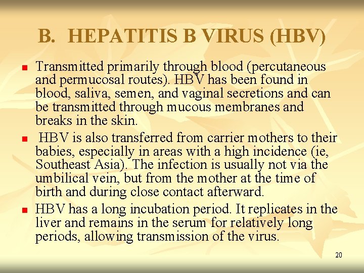 B. HEPATITIS B VIRUS (HBV) n n n Transmitted primarily through blood (percutaneous and