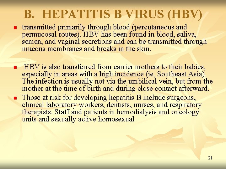 B. HEPATITIS B VIRUS (HBV) n n n transmitted primarily through blood (percutaneous and