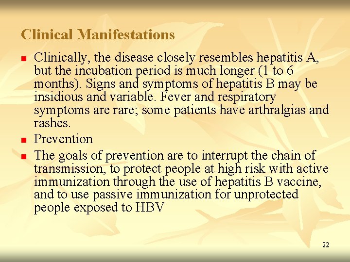 Clinical Manifestations n n n Clinically, the disease closely resembles hepatitis A, but the