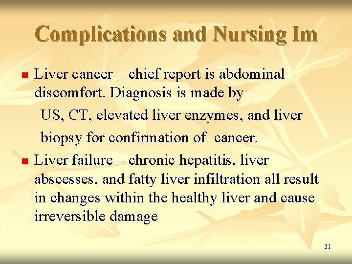 Complications and Nursing Im n n Liver cancer – chief report is abdominal discomfort.