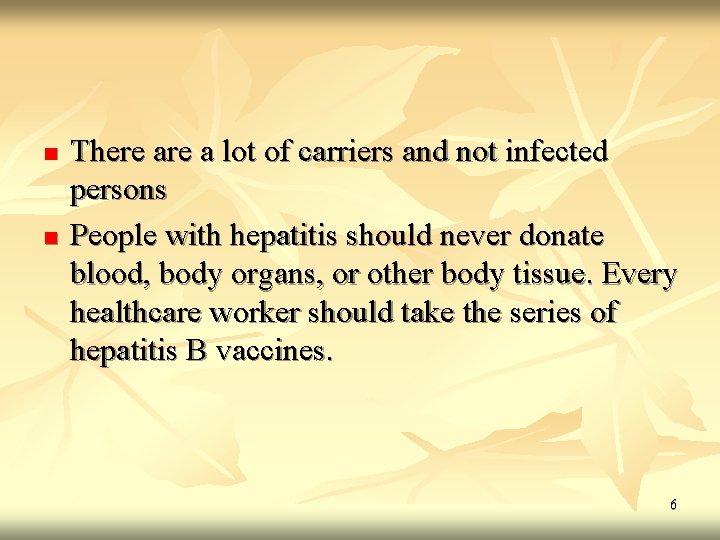 n n There a lot of carriers and not infected persons People with hepatitis