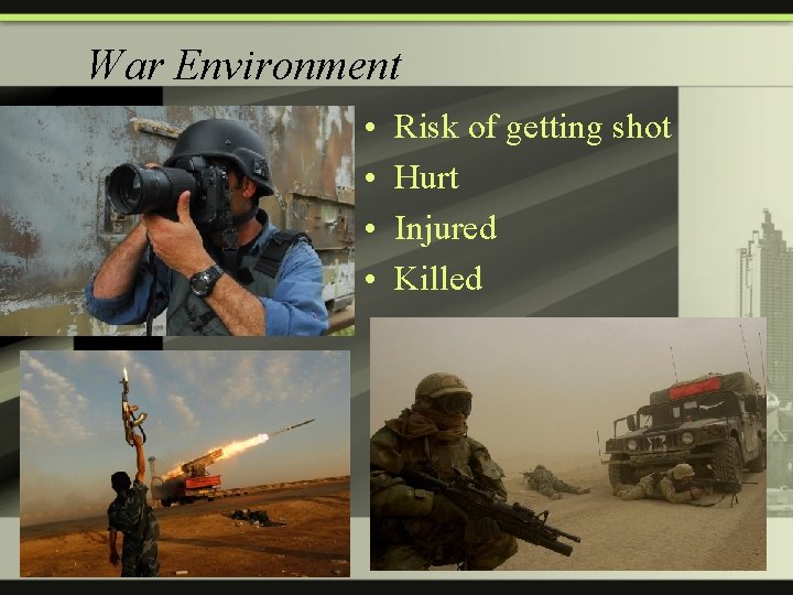 War Environment • • Risk of getting shot Hurt Injured Killed 