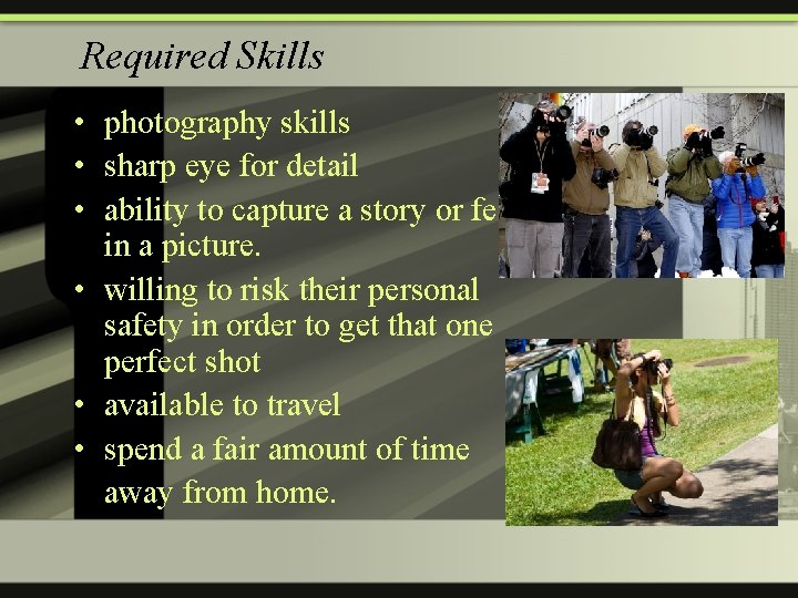 Required Skills • photography skills • sharp eye for detail • ability to capture