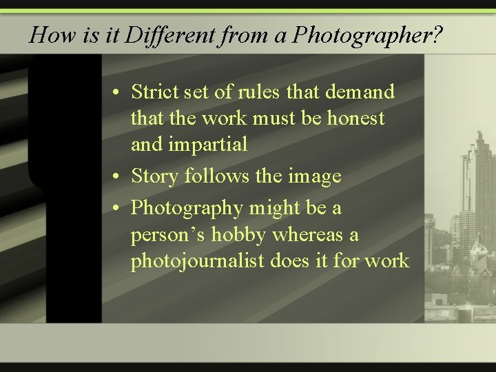How is it Different from a Photographer? • Strict set of rules that demand