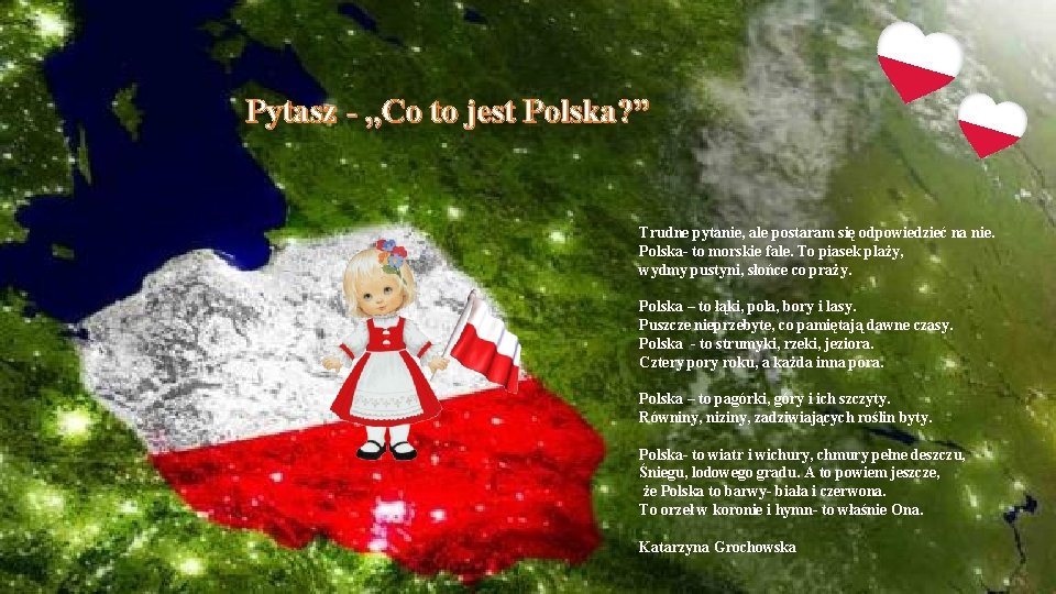 Pytasz - , , Co to jest Polska? ” Trudne pytanie, ale postaram się