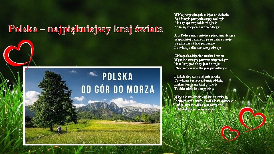 Polska – najpiękniejszy kraj świata Wiele jest pięknych miejsc na świecie Są dżungle pustynie