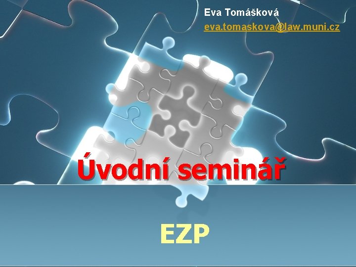 Eva Tomášková eva. tomaskova@law. muni. cz Úvodní seminář EZP 