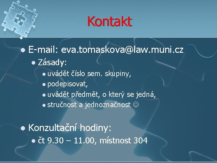 Kontakt l E-mail: eva. tomaskova@law. muni. cz l Zásady: l uvádět číslo sem. skupiny,