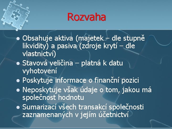 Rozvaha l l l Obsahuje aktiva (majetek – dle stupně likvidity) a pasiva (zdroje