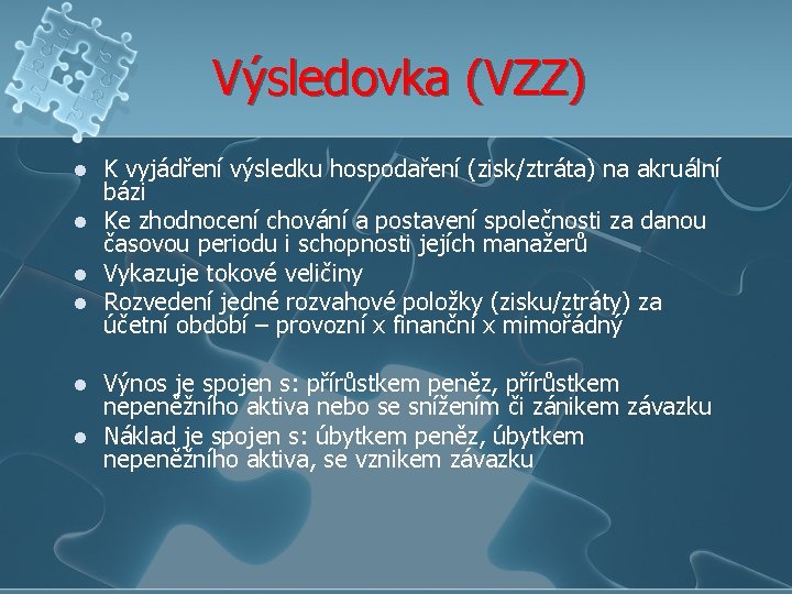 Výsledovka (VZZ) l l l K vyjádření výsledku hospodaření (zisk/ztráta) na akruální bázi Ke