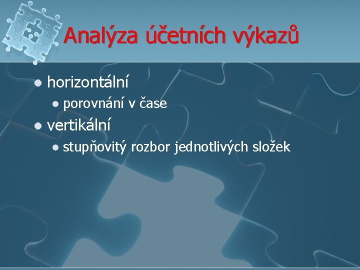 Analýza účetních výkazů l horizontální l l porovnání v čase vertikální l stupňovitý rozbor