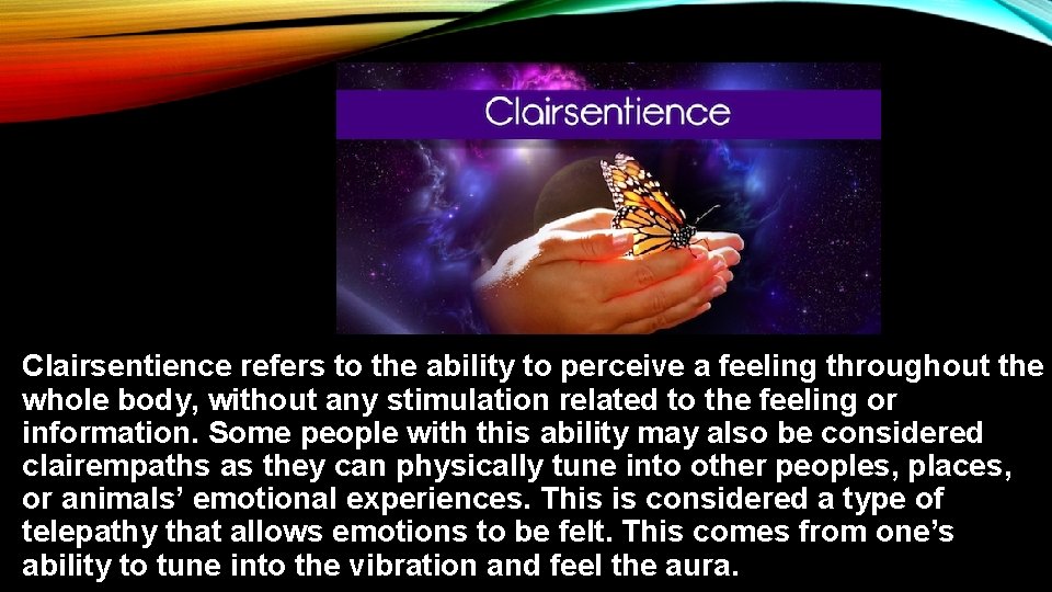 Clairsentience refers to the ability to perceive a feeling throughout the whole body, without