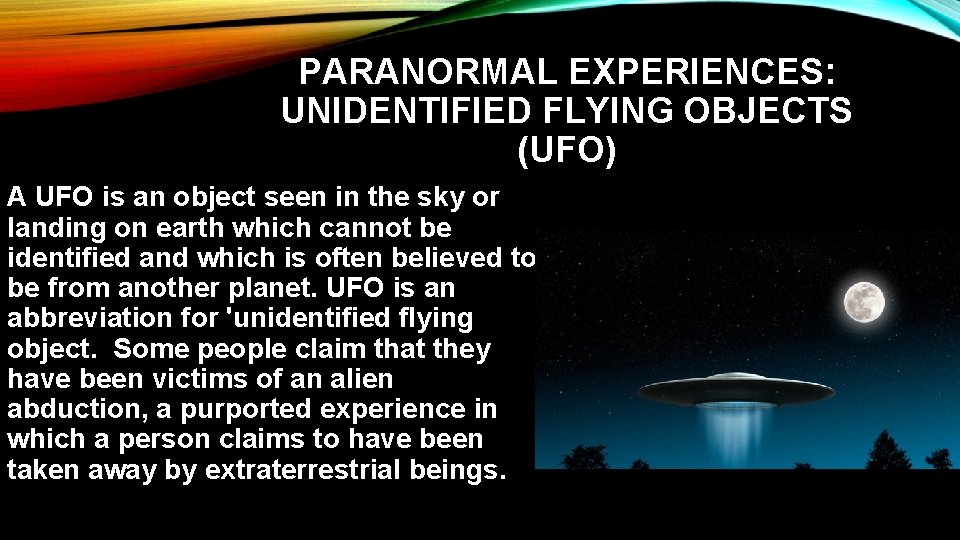 PARANORMAL EXPERIENCES: UNIDENTIFIED FLYING OBJECTS (UFO) A UFO is an object seen in the